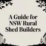 A Guide for NSW Rural Shed Builders