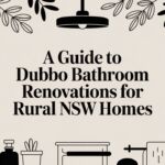 A Guide to Dubbo Bathroom Renovations for Rural NSW Homes