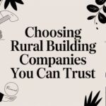 Choosing Rural Building Companies You Can Trust