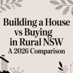 Building a House vs Buying in Rural NSW A 2026 Comparison