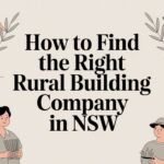 How to Find the Right Rural Building Company in NSW