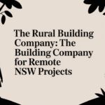 The Rural Building Company: the rural building company for remote NSW projects