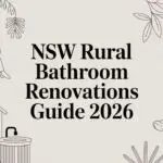 NSW Rural Bathroom Renovations Guide 2026