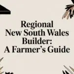 Regional New South Wales Builder: A Farmer’s Guide