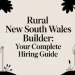 Rural New South Wales Builder: Your Complete Hiring Guide
