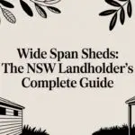 Wide Span Sheds: The NSW Landholder’s Complete Guide